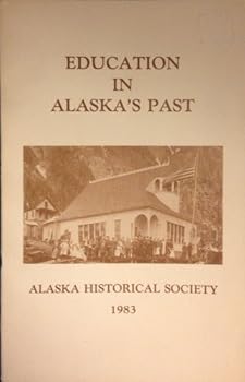Paperback Education in Alaska's Past: Conference Proceedings, Valdez, 1982, Alaska Historical Society Book