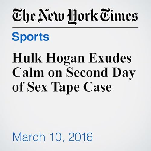Hulk Hogan Exudes Calm on Second Day of Sex Tape Case cover art