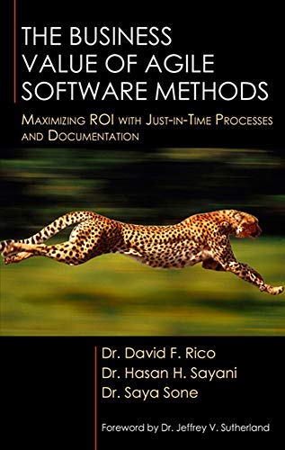[ The Business Value of Agile Software Methods: Maximizing ROI with Just-In-Time Processes and Documentation Rico, David F. ( Author ) ] { Hardcover } 2009