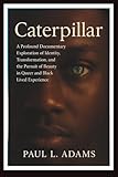  CATERPILLAR: A Profound Documentary Exploration of Identity, Transformation, and the Pursuit of Beauty in Queer and Black Lived Experience