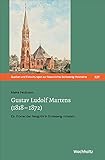  Gustav Ludolf Martens (1818–1872): Ein Pionier der Neugotik in Schleswig-Holstein (Quellen und Forschungen zur Geschichte Schleswig-Holsteins 131)
