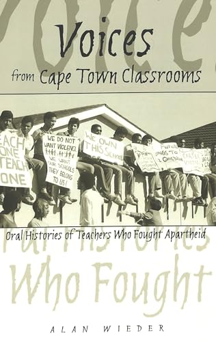 Voices from Cape Town Classrooms: Oral Histories of Teachers Who Fought Apartheid (History of Schools and Schooling)