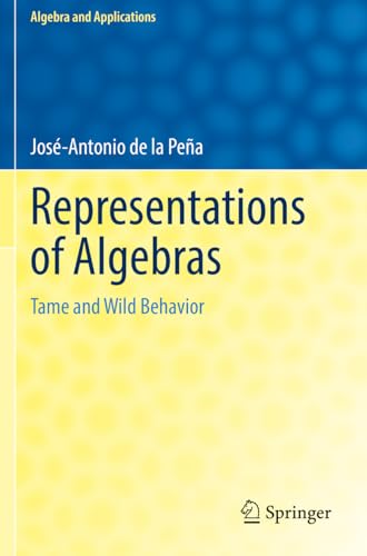 Representations of Algebras: Tame and Wild Behavior (Algebra and Applications, 30)