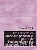 Les Francais en Amerique pendant la guerre de l'independance des etats-Unis 1777-1783