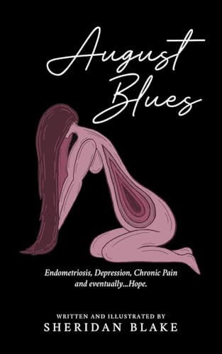 August Blues: Endometriosis, Depression, Chronic Pain and eventually...Hope.