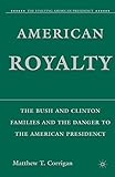 American Royalty: The Bush and Clinton Families and the Danger to the American Presidency (The Evolving American Presidency)
