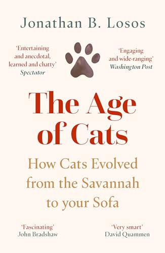 William Collins The Age of Cats How Cats Evolved from the Savannah to Your Sofa.
