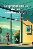  Le grand cirque de l\'art contemporain: Audace visionnaire ou Arnaque à ciel ouvert ?