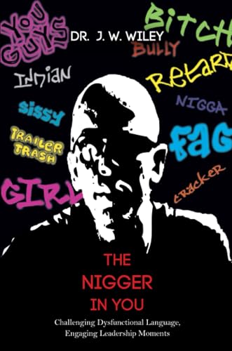 The Nigger in You: Challenging Dysfunctional Language, Engaging Leadership Moments