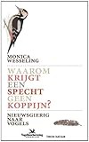  Waarom krijgt een specht geen koppijn: nieuwsgierigheid naar vogels: nieuwsgierig naar vogels (Tirion natuur)