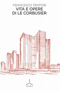 Vita e opere di Le Corbusier