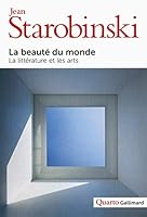 La beauté du monde: La littérature et les arts (Quarto) (French Edition) 2070145603 Book Cover