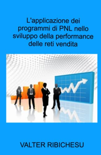 L’Applicazione Dei Programmi Di Pnl Nello Sviluppo Della Performance Delle Reti Commerciali