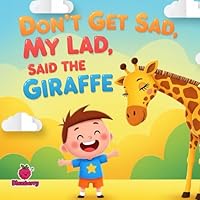 Don't Get Sad, My Lad, Said the Giraffe (The 100 Book Kids Collection)