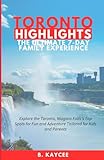 toronto highlights the ultimate 7-day family experience: explore the toronto, niagara falls’s top spots for fun and adventure tailored for kids and parents