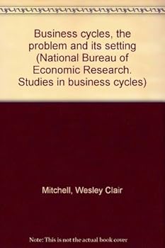 Hardcover Business cycles, the problem and its setting (National Bureau of Economic Research. Studies in business cycles) Book