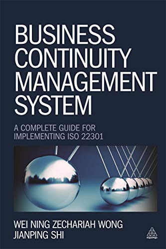 Business Continuity Management System: A Complete Guide to Implementing ISO 22301 Business Continuity Management System: A Complete Guide to Implementing ISO 22301