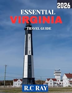 ESSENTIAL VIRGINIA TRAVEL GUIDE 2026 (Full-Color Travel Guide): From Colonial Williamsburg to Virginia Beach: A Journey Through Virginia’s Past, Present, and Natural Beauty