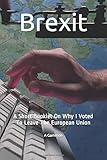  Brexit: A Short Booklet On Why I Voted To Leave The European Union