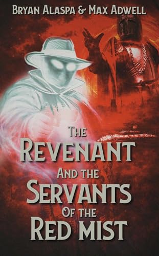 The Revenant and the Servants of the Red mist (With: Max Adwell)
