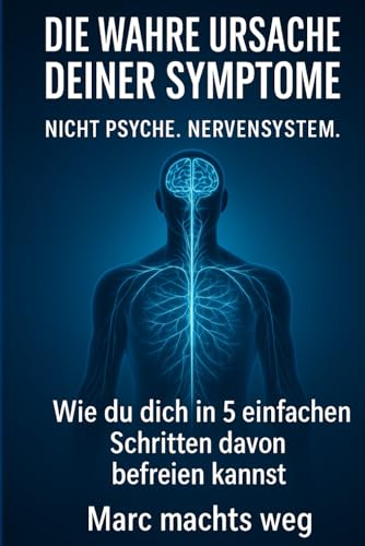 Körperliche Beschwerden, die angeblich von der Psyche kommen, endlich loswerden: Das einzige Buch, das du wirklich brauchst, um deine Symptome dauerhaft zu überwinden