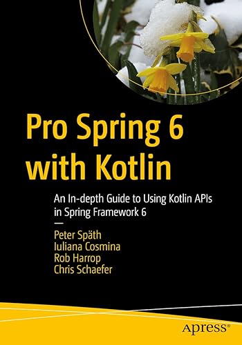 Pro Spring 6 with Kotlin: An In-depth Guide to Using Kotlin APIs in Spring Framework 6 (English Edition)