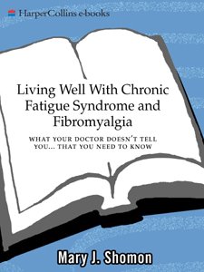 Living Well with Chronic Fatigue Syndrome and Fibromyalgia: What Your Doctor Doesn't Tell You...That You Need to Know (Living Well (Collins))