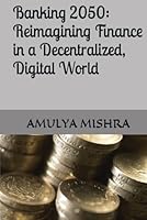 Banking 2050: Reimagining Finance in a Decentralized, Digital World B0F62R8HH4 Book Cover