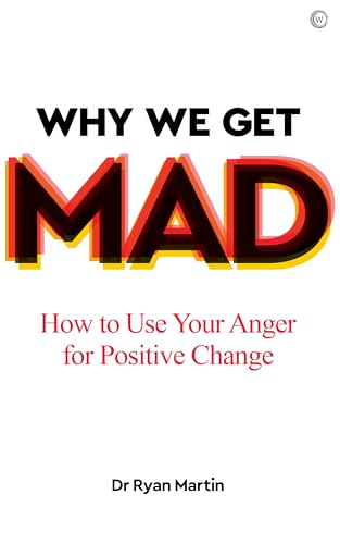 Why We Get Mad: How to Use Your Anger for