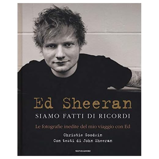 Ed Sheeran. Siamo fatti di ricordi. Le fotografie inedite del mio viaggio con Ed. Ediz. illustrata