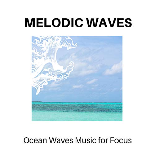 Play Melodic Waves Ocean Waves Music for Focus by Calm Music, Massage