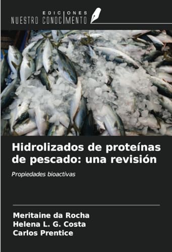 Hidrolizados de proteínas de pescado: una revisión: Propiedades bioactivas (Spanish Edition)