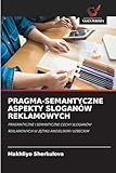  Pragma-Semantyczne Aspekty Sloganów Reklamowych