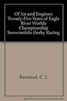 Of Ice and Engines: Twenty-Five Years of Eagle River Worlds Championship Snowmobile Derby Racing 0960378626 Book Cover