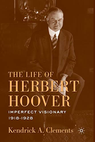 The Life of Herbert Hoover: Imperfect Visionary, 1918-1928