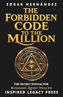 The Forbidden Code to the Million: The secret formula millionaires use in silence… and how to activate it today. 1969623985 Book Cover