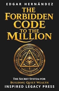 Hardcover The Forbidden Code to the Million: The secret formula millionaires use in silence… and how to activate it today. (INSPIRED LEGACY • WEALTH) Book