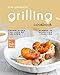 The Ultimate Grilling Cookbook: Translating The Love of The Open Flames in Delicious Flavors (English Edition)