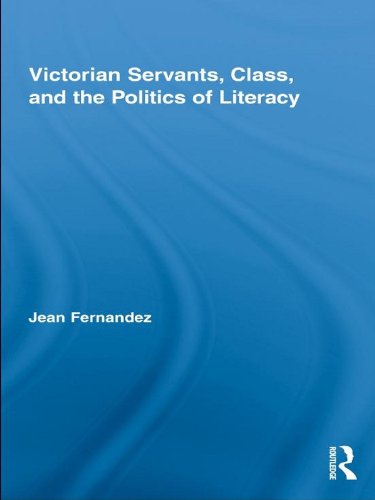 Victorian Servants, Class, and the Politics of Literacy (Routledge Studies in Nineteenth Century Literature)      1st Edition, Kindle Edition