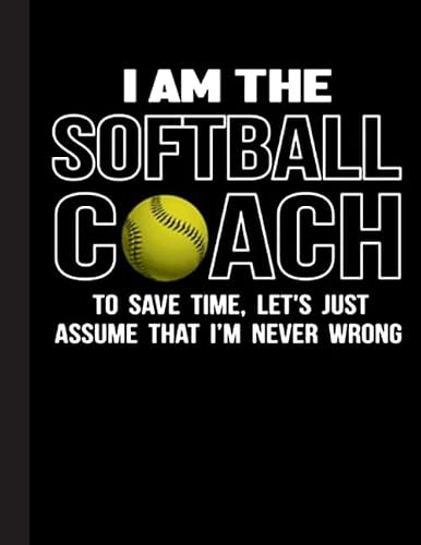 I Am The Softball Coach To Save Time Notebook: Journal, Coach Appreciation gift, thank you retirement gift ideas for all sport Coaches: volleyball ... funny gift for man &amp; woman (Cool Gag Gift)