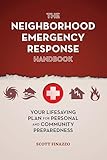 The Neighborhood Emergency Response Handbook: Your Life-Saving Plan for Personal and Community Preparedness