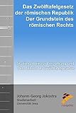  Zwölftafelgesetz der römischen Republik - der Grundstein des römischen Rechts: Studienarbeit zur Entstehung und dem Inhalt der Zwölftafelgesetze