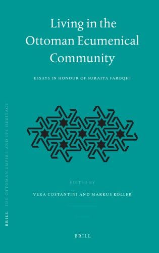 Living in the Ottoman Ecumenical Community: Essays in Honour of Suraiya Faroqhi (Ottoman Empire and Its Heritage): 39 Hardcover – Illustrated, 1 April 2008