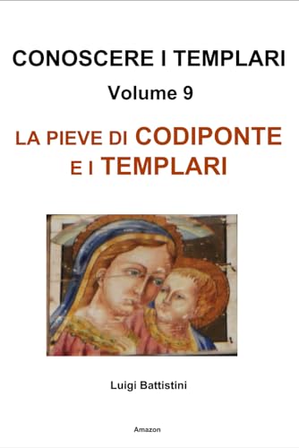 Conoscere I Templari Volume 9 - La Pieve Di Codiponte E I Templari