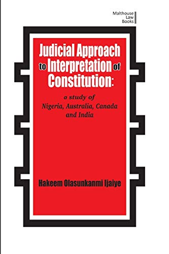 Judicial Approach to Interpretation of the Constitutions in Nigeria, Australia, Canada and India (Malthouse Law Books)