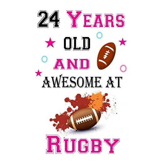 24 Years old and Awesome at Rugby: Rugby Lover Lined Notebook for 24 Years old Boys and Girls