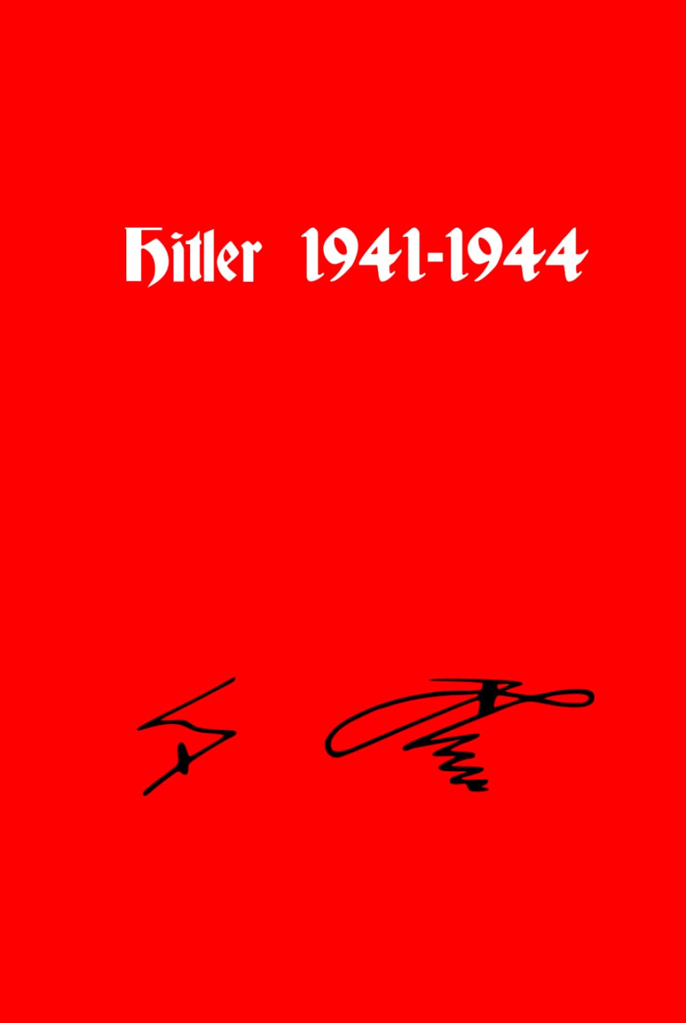 Hitler 1941-1944: From Inside the Führerbunker