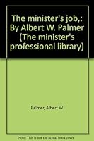 The minister's job,: By Albert W. Palmer B0006AO8PC Book Cover