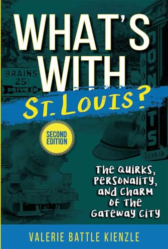 What's With St. Louis?: The Quirks, Personality, and Charm of the Gateway City, 2nd Edition