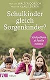  Schulkinder gleich Sorgenkinder?: Schulprobleme als Familie meistern